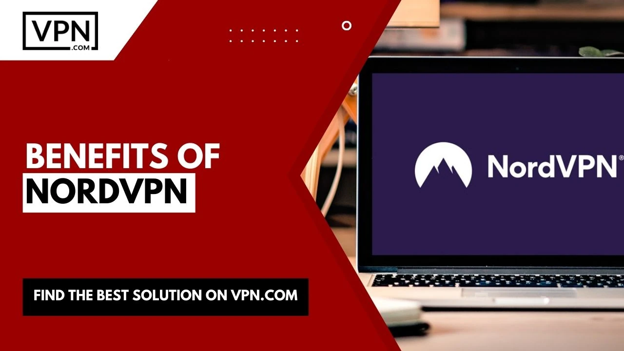 Is NordVPN a good VPN, the image shows the benefits of NordVPN.