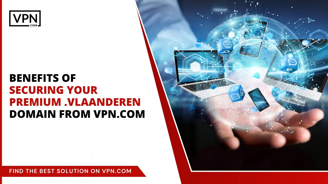 Benefits of Securing .vlaanderen domain from VPN.com