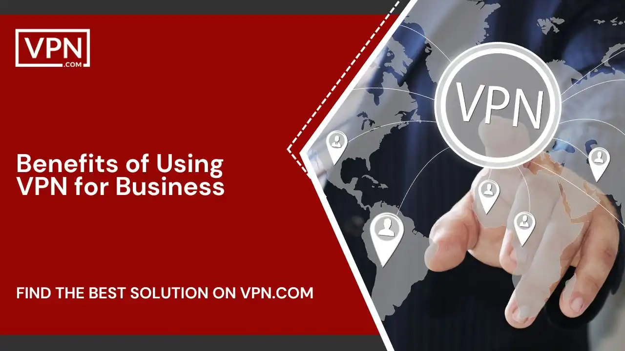 Benefits of Using VPN for Business