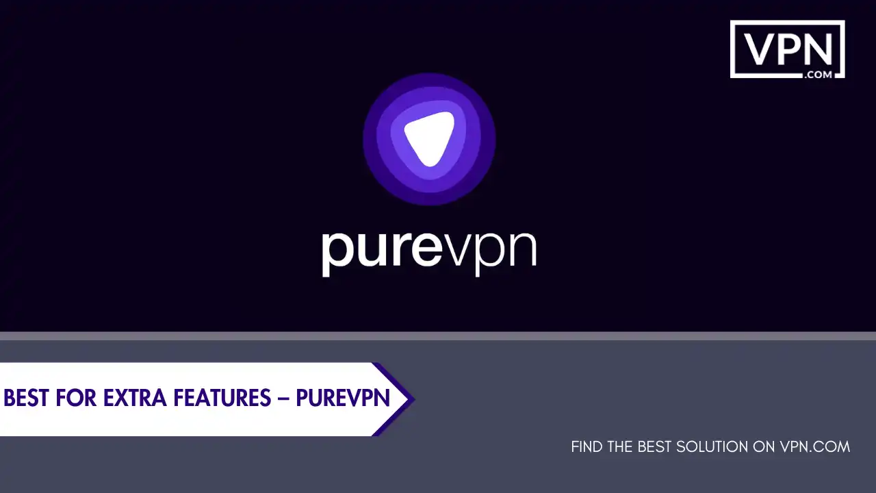 Best For Extra Features – PureVPN