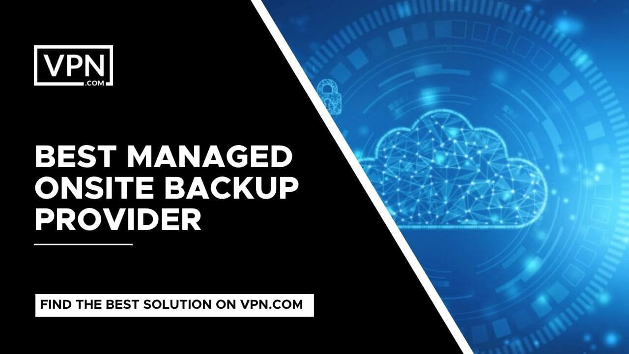 Managed Onsite Backup Providers help save time and resources by taking care of the entire backup solution process.