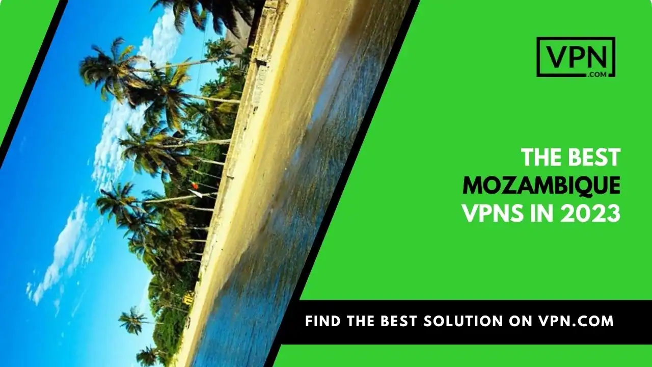 The Best Mozambique VPNs in 2023