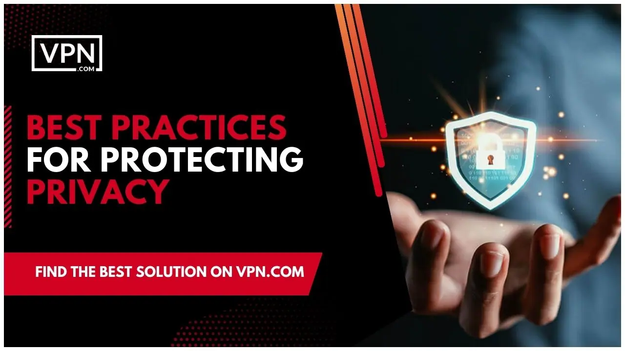Know about Best Practices For Protecting Privacy and also about Privacy Laws In The US