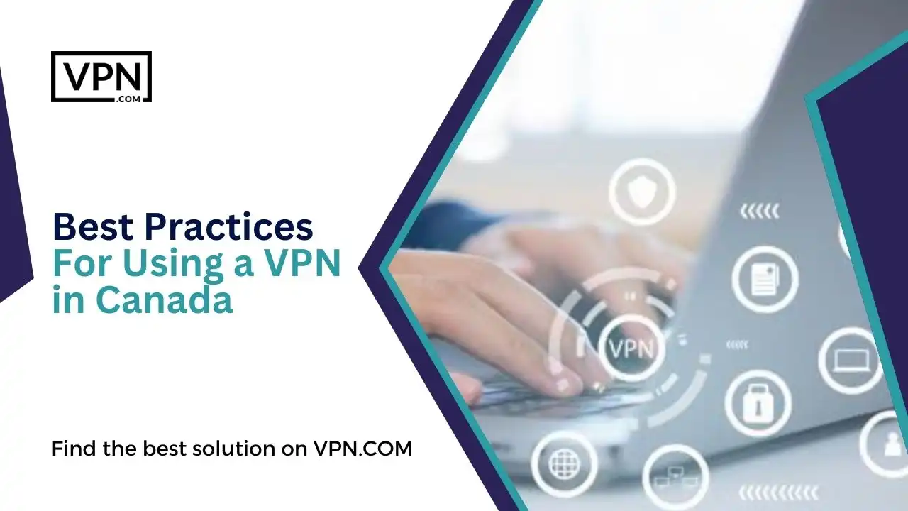 Best Practices For Using a VPN in Canada