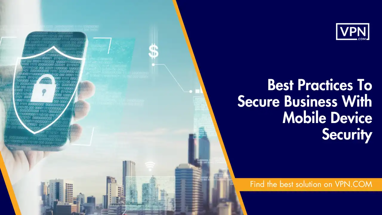 Best Practices To Secure Business With Mobile Device Security