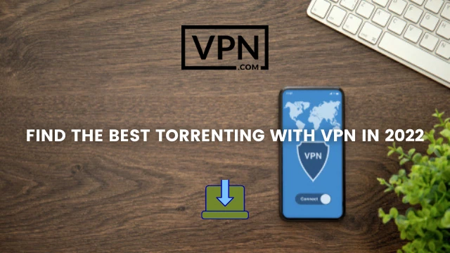 El texto de la imagen dice, encuentra el mejor Torrenting con VPN en 2022