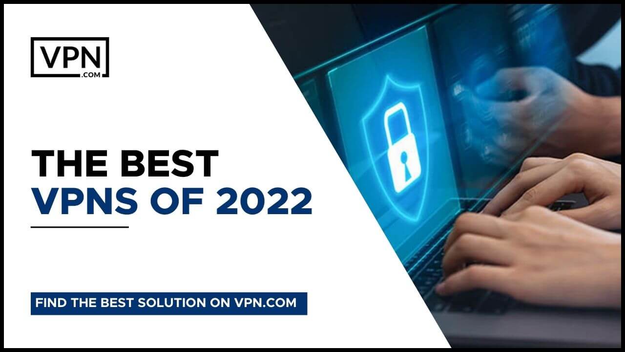De bedste VPN-tjenester i 2022 og også viden om de bedste VPN-tjenester