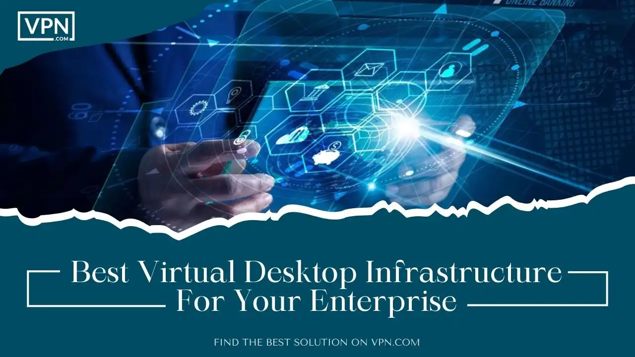 Best Virtual Desktop Infrastructure For Your Enterprise