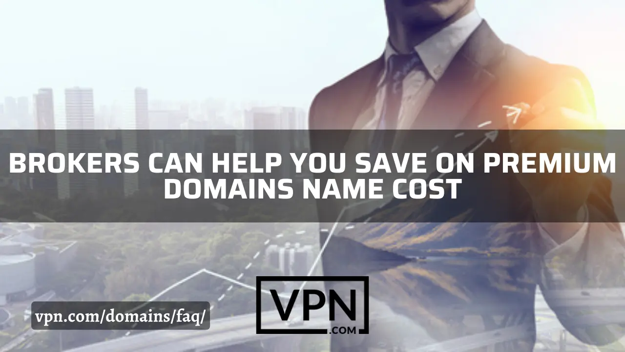 The text in the image says, brokers can help you save on premium domain name cost