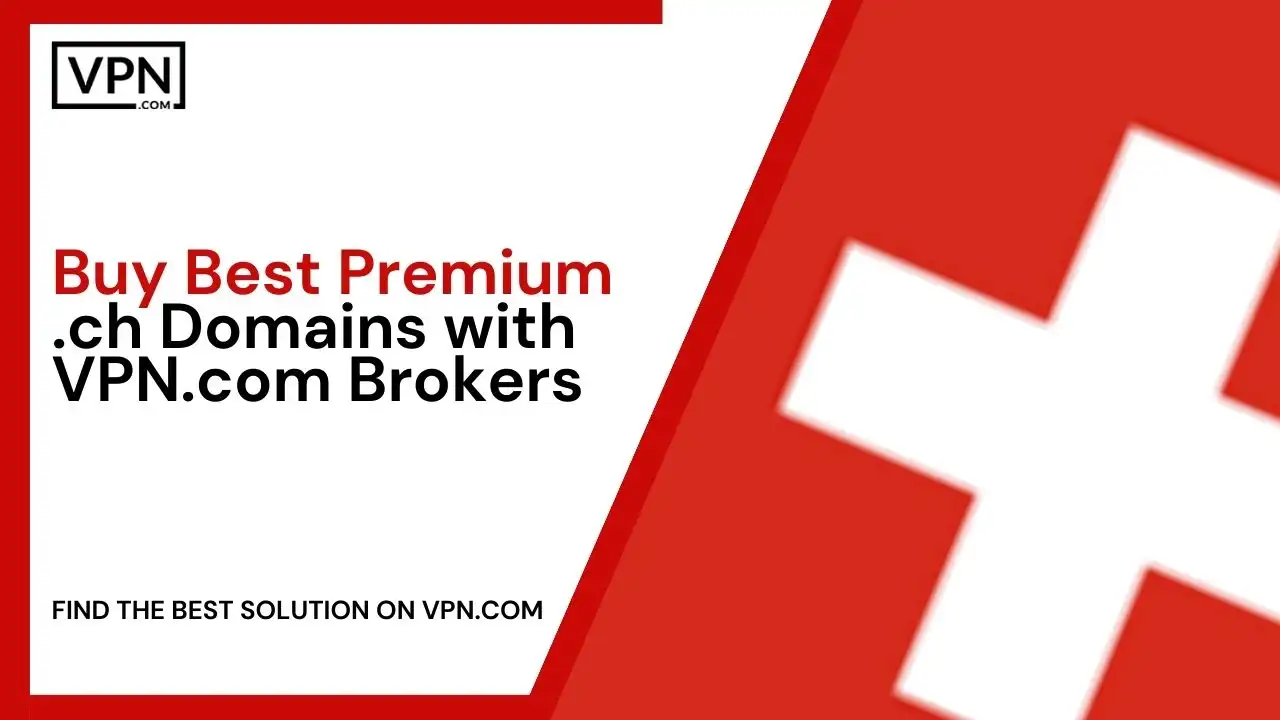 Buy Best Premium .ch Domains with VPN.com Brokers