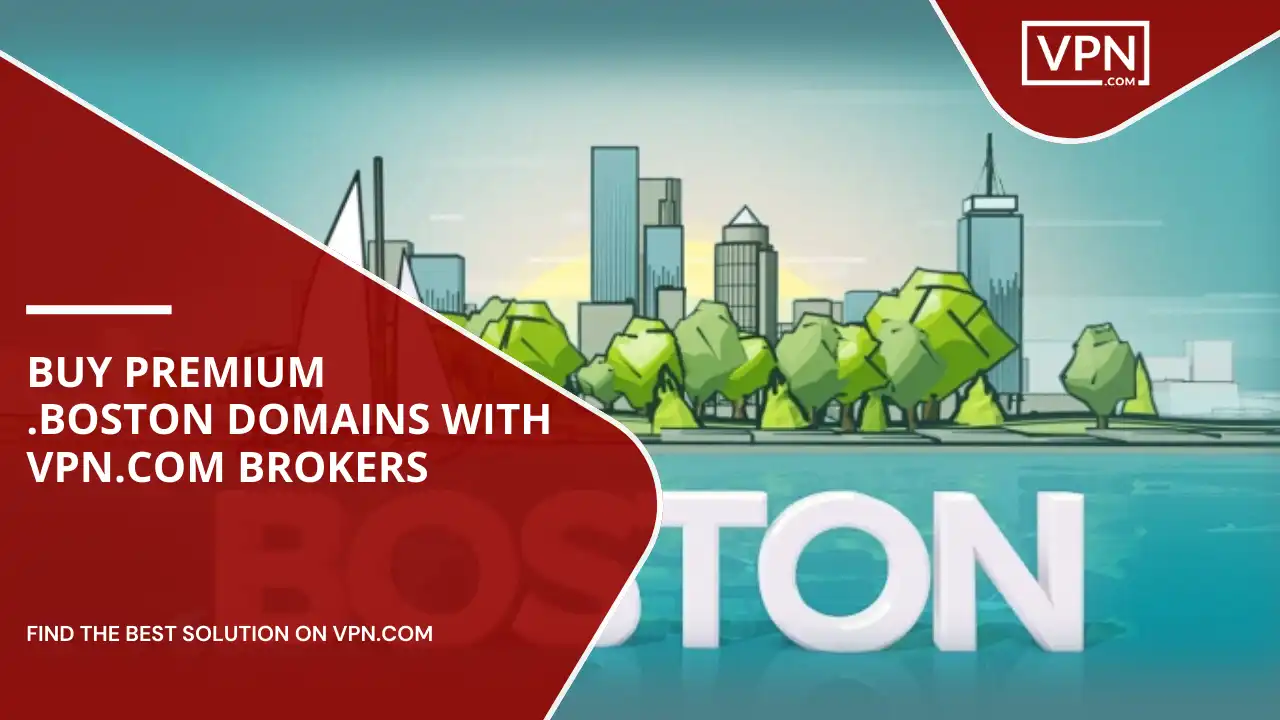 Buy Premium .boston Domains with VPN.com Brokers