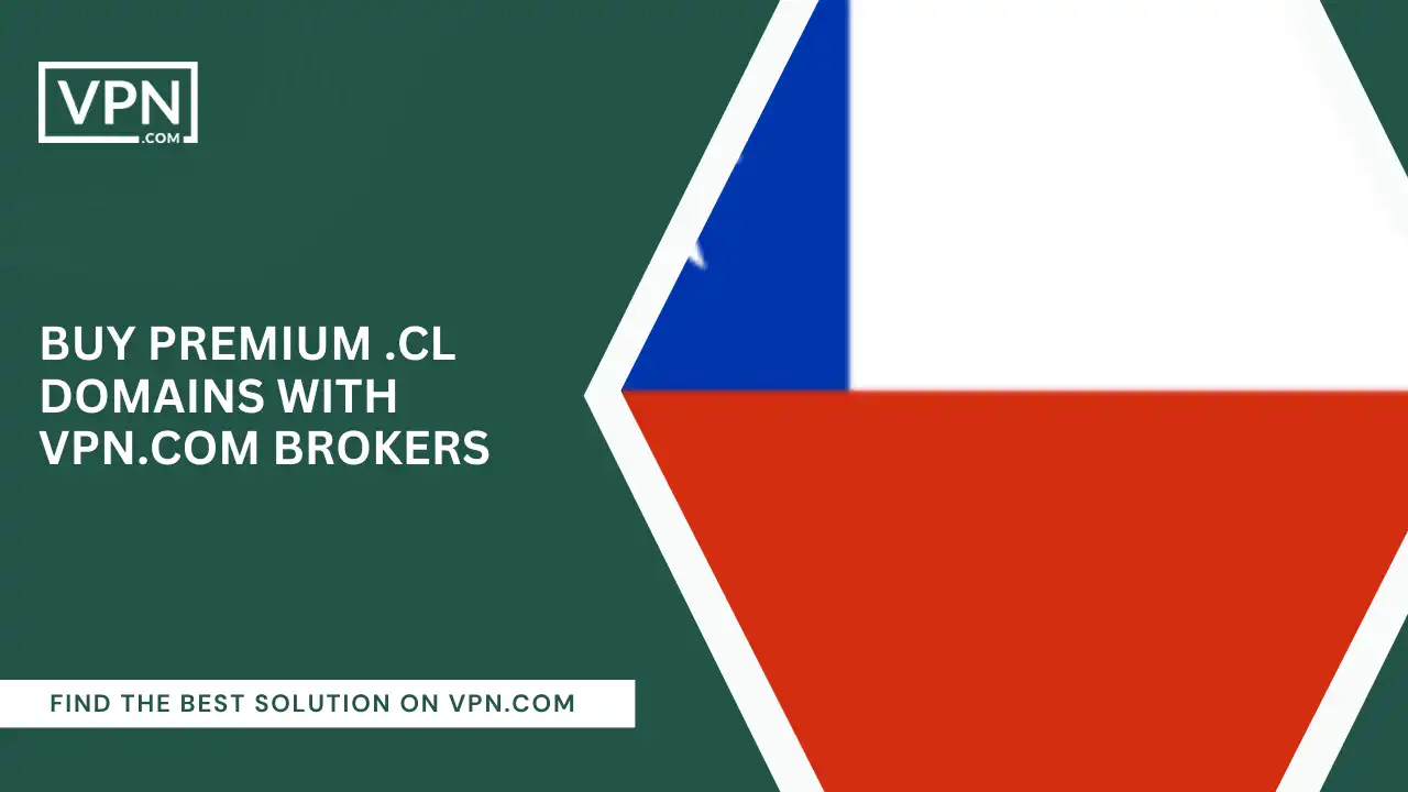 Buy Premium .cl Domains with VPN.com Brokers