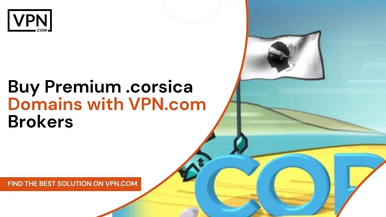 Buy Premium .corsica Domains with VPN.com Brokers