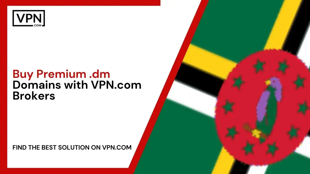 Buy Premium .dm Domains with VPN.com Brokers