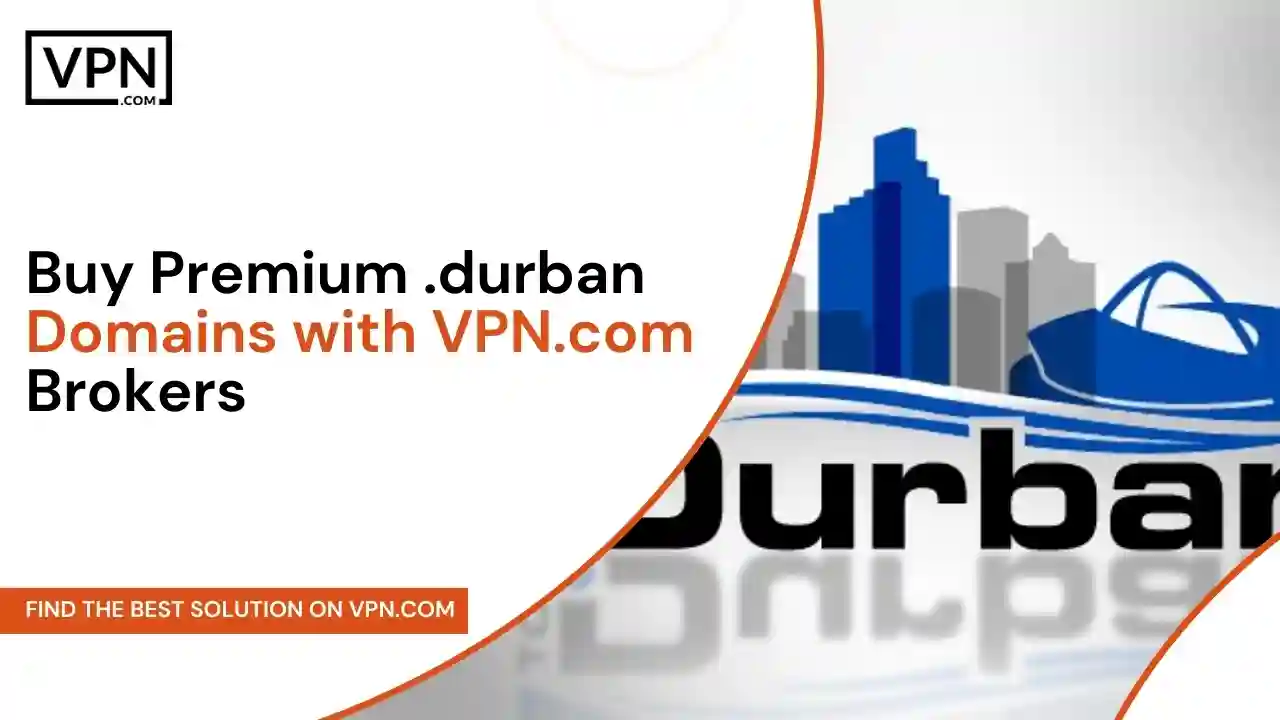 Buy Premium .durban Domains with VPN.com Brokers