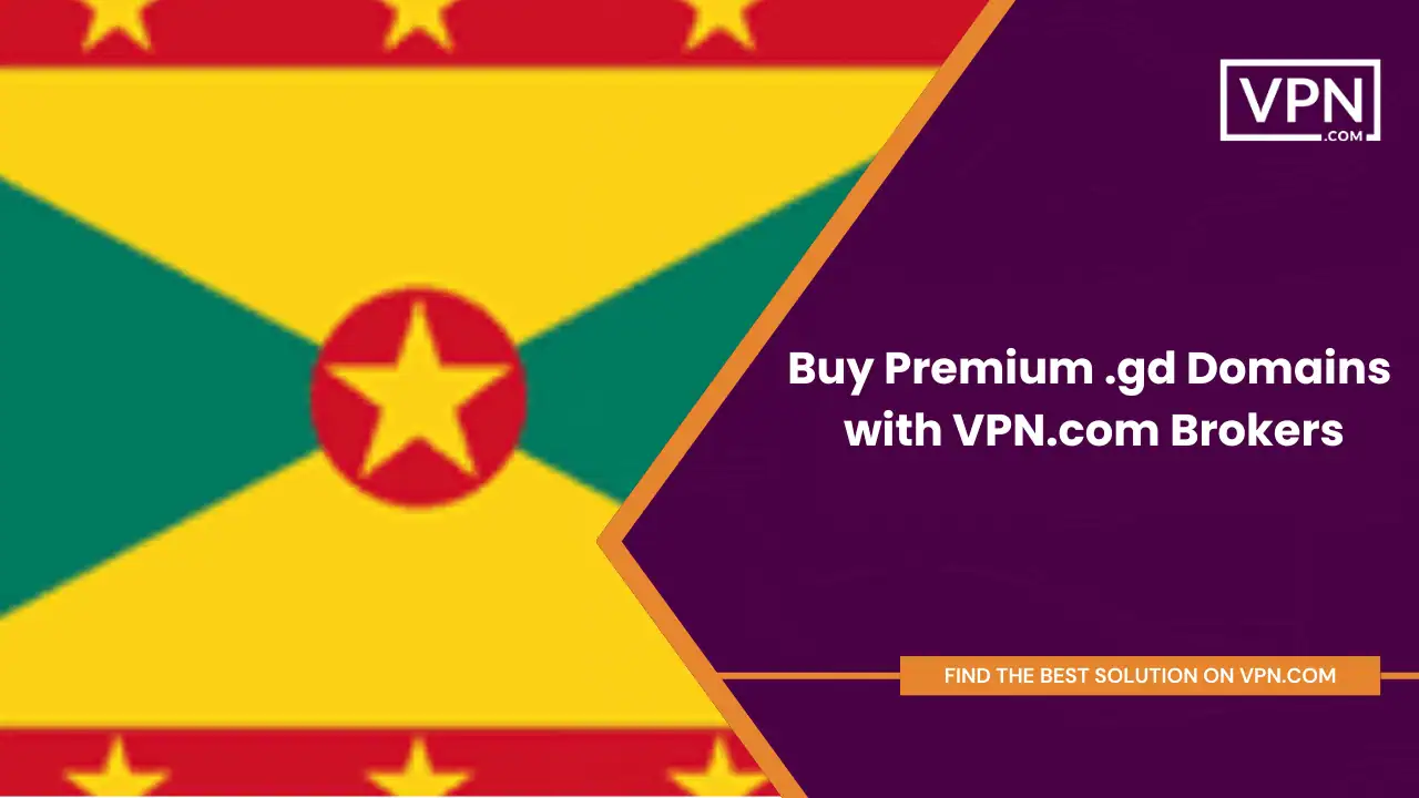 Buy Premium .gd Domains with VPN.com Brokers