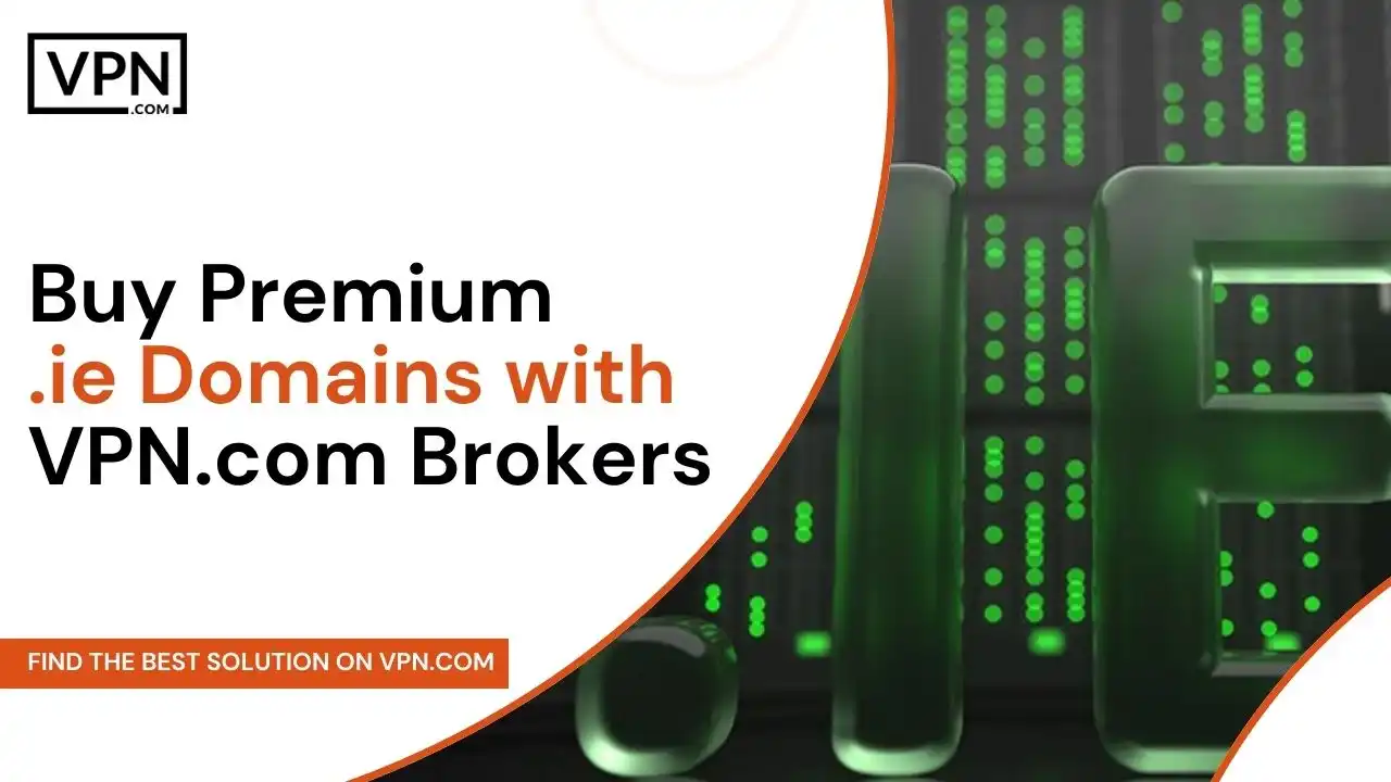 Buy Premium .ie Domains with VPN.com Brokers