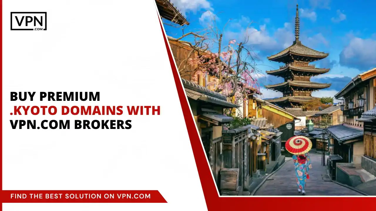 Buy Premium .kyoto Domains with VPN.com Brokers