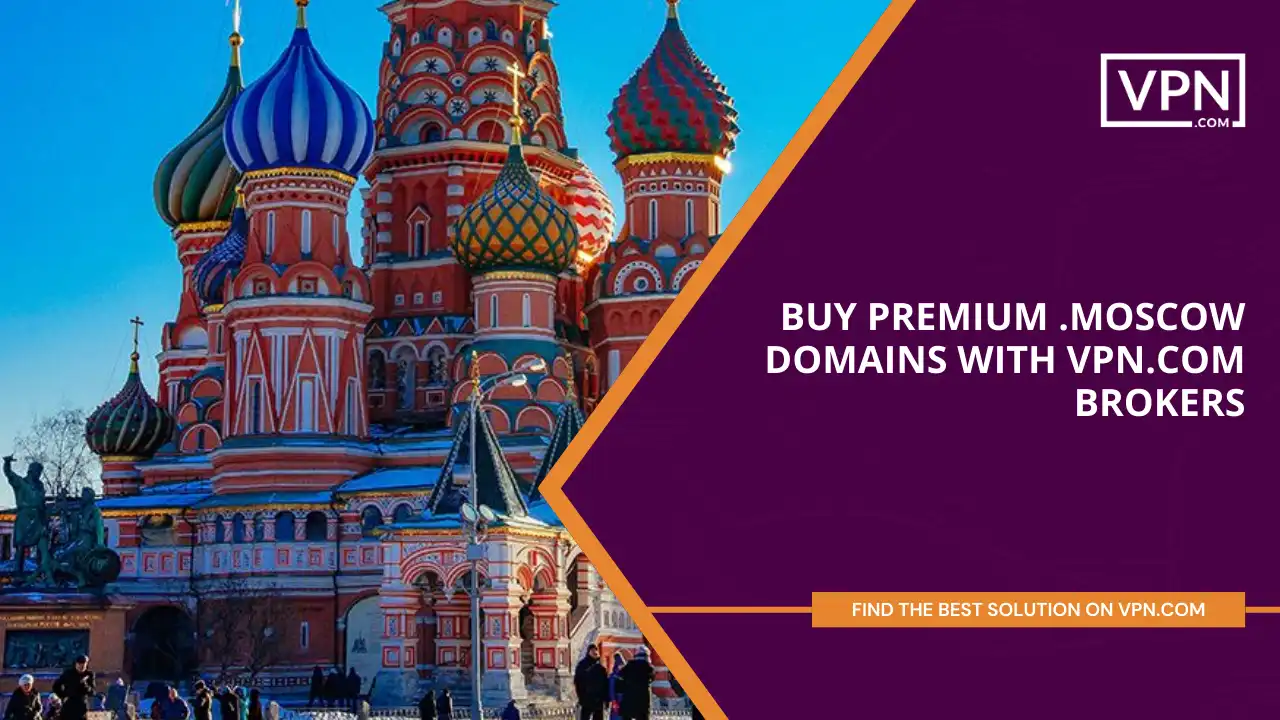 Buy Premium .moscow Domains with VPN.com Brokers