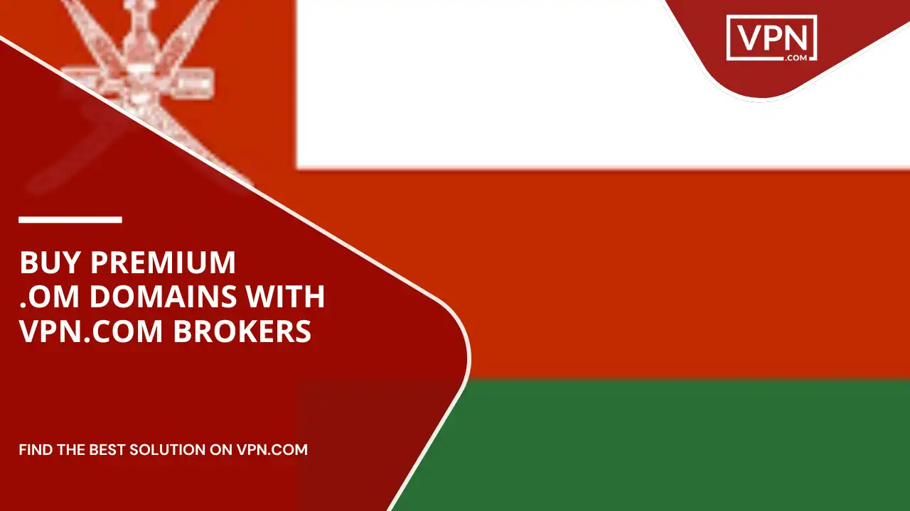 Buy Premium .om Domains with VPN.com Brokers