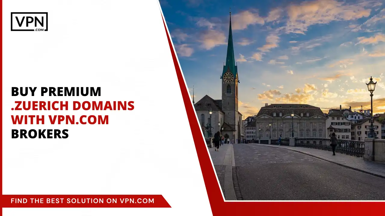 Buy Premium .zuerich Domains with VPN.com Brokers