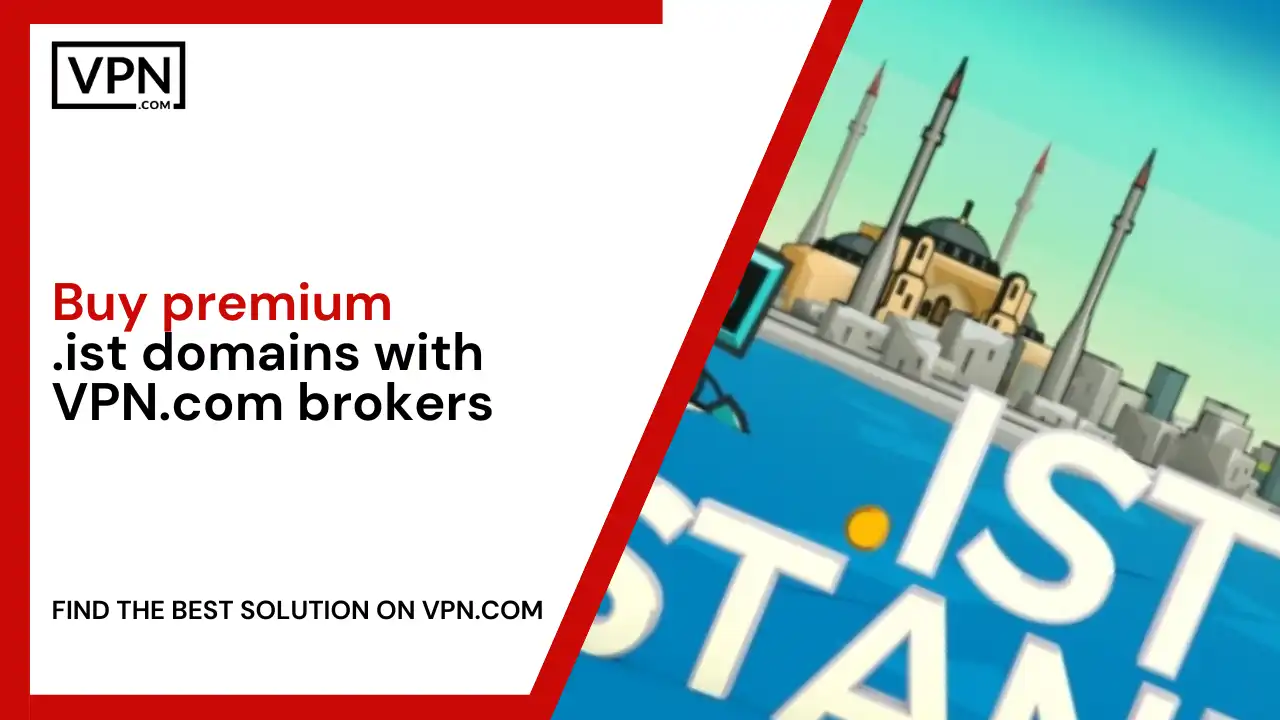 Buy premium .ist domains with VPN.com brokers