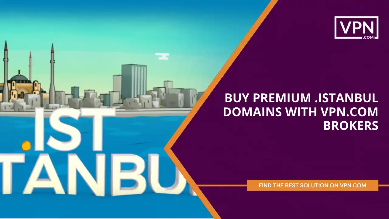 Buy premium .istanbul domains with VPN.com brokers
