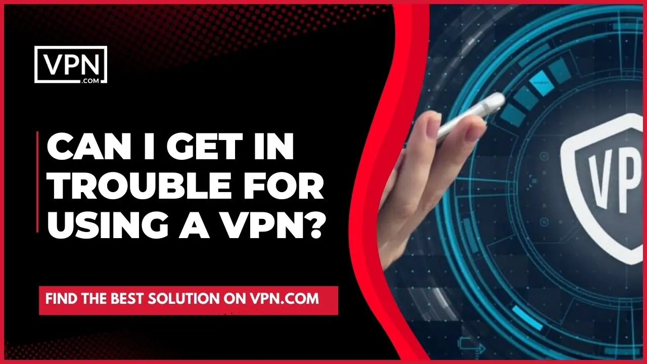 Know about How To Set Up A VPN and also about Can you Get In Trouble For Using A VPN