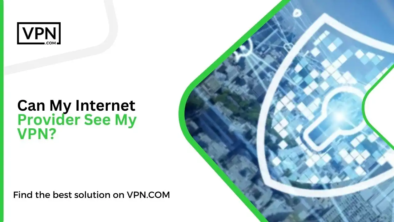 Can my internet provider see my VPN?