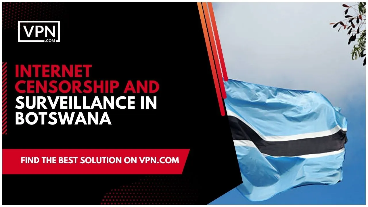 It is important now more than ever that Internet users in Botswana stay informed and educated on updates pertaining to Internet censorship and surveillance in order to keep their data safe and secure with using Botswana VPN.