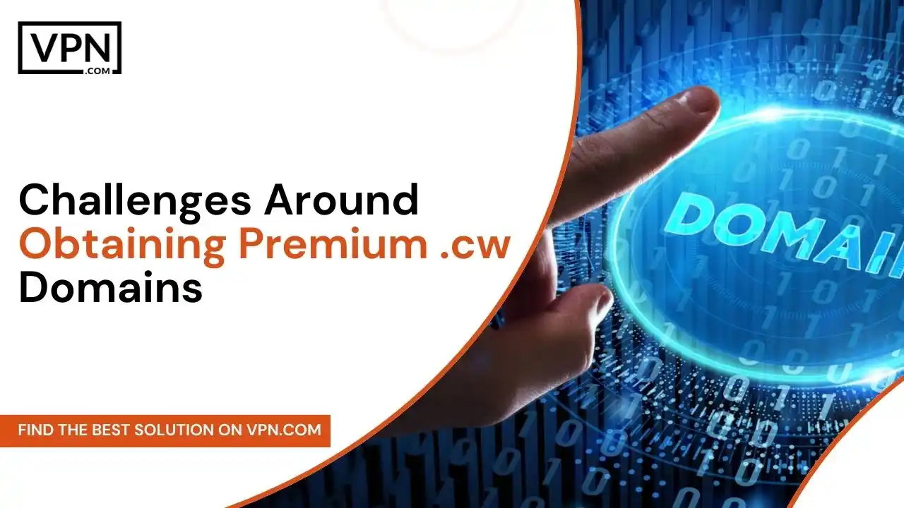 Challenges Around Obtaining Premium .cw Domains
