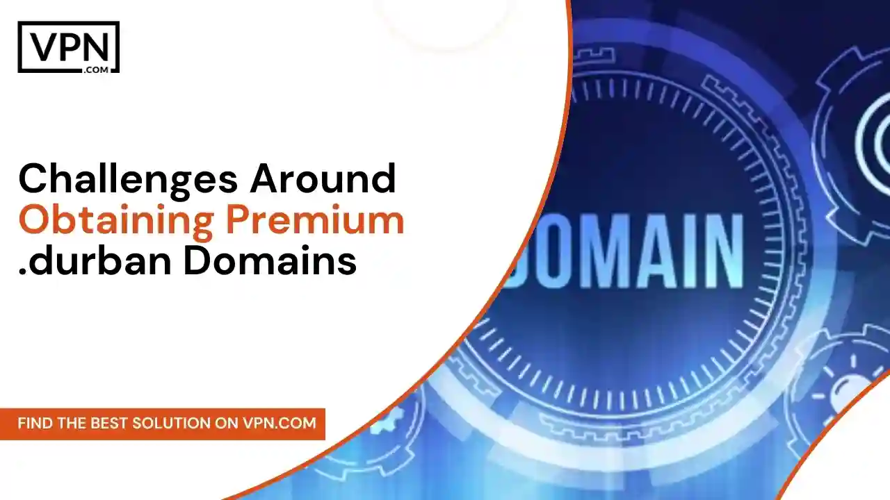 Challenges Around Obtaining Premium .durban Domains