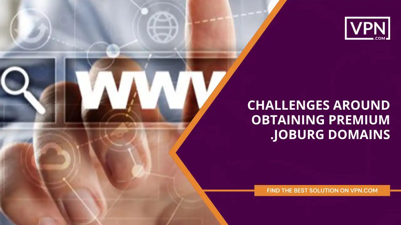 Challenges Around Obtaining Premium .joburg Domains