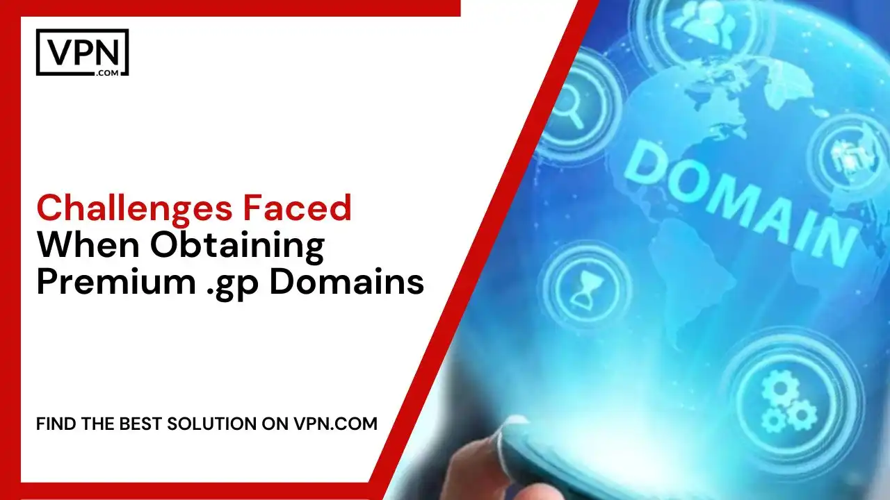 Challenges Faced When Obtaining Premium .gp Domains