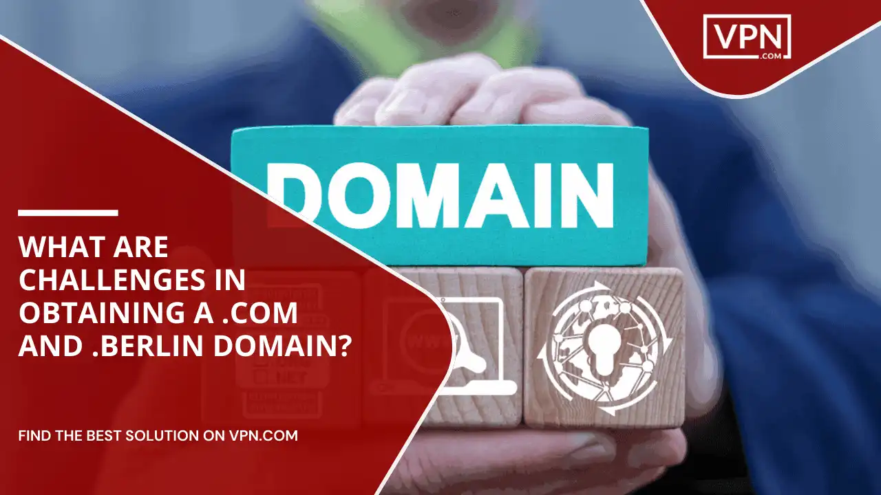 Challenges In Obtaining .com And .berlin Domain