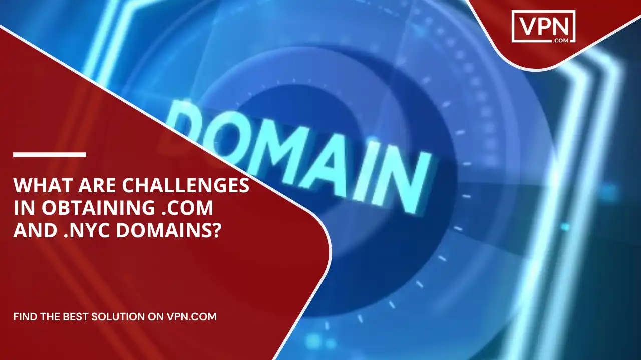 Challenges In Obtaining .com And .nyc Domains