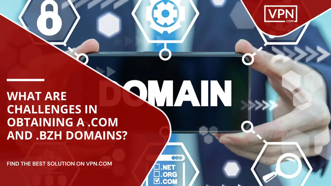 Challenges In Obtaining .com and .bzh Domains