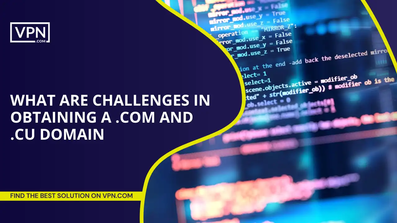 Challenges In Obtaining A .com And .cu Domain