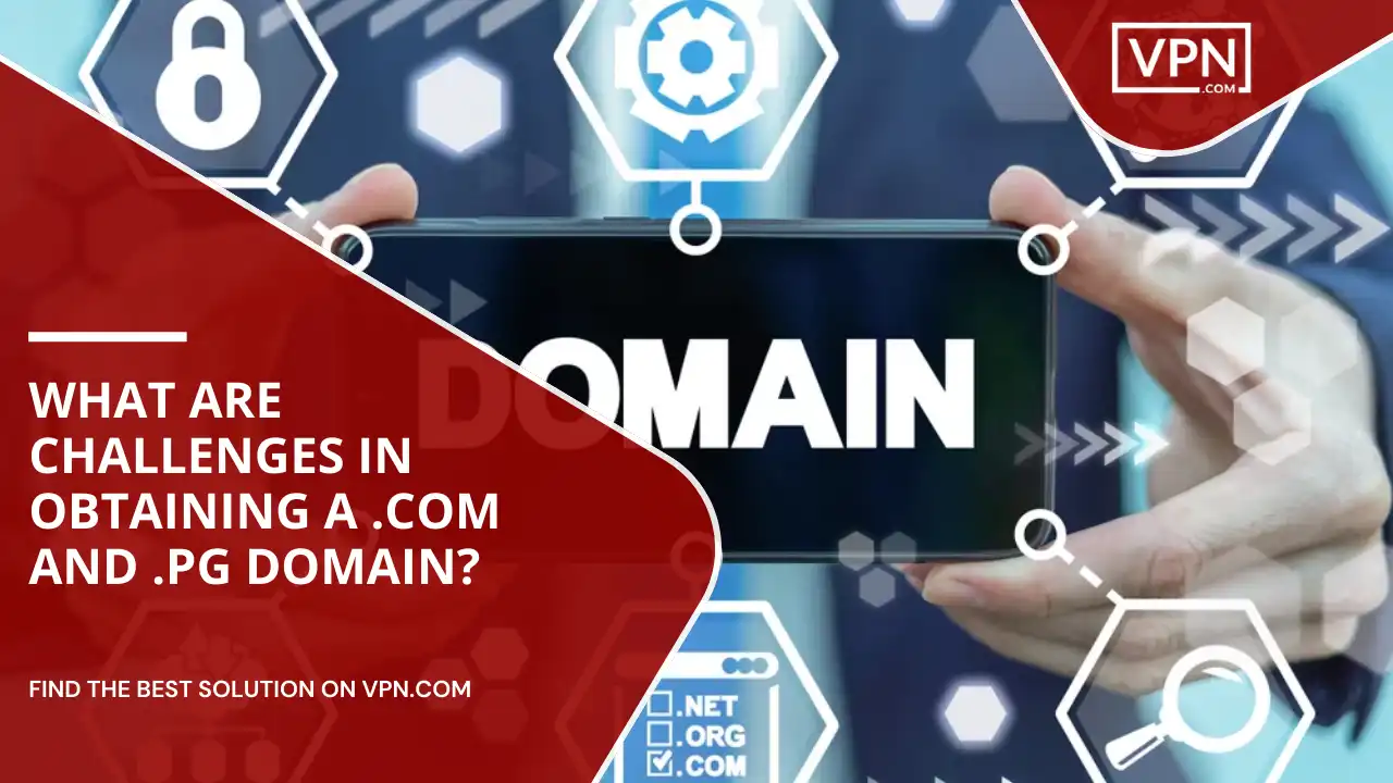 Challenges In Obtaining A .com And .pg Domains