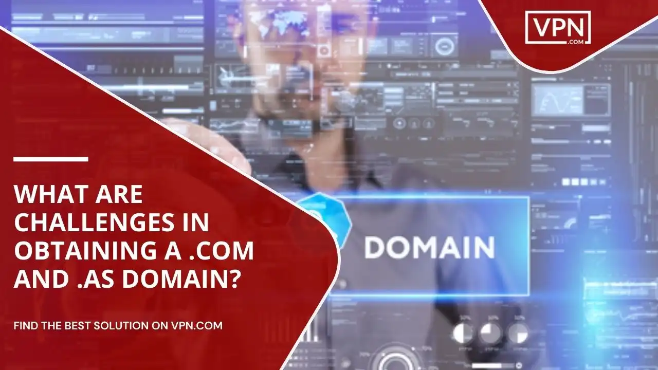 Challenges In Obtaining A .com and .as Domain