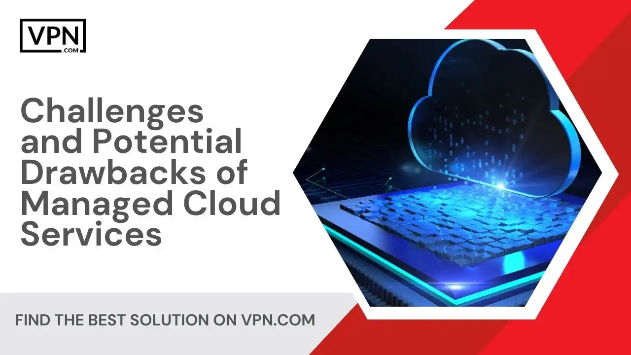 Challenges and Potential Drawbacks of Managed Cloud Services
