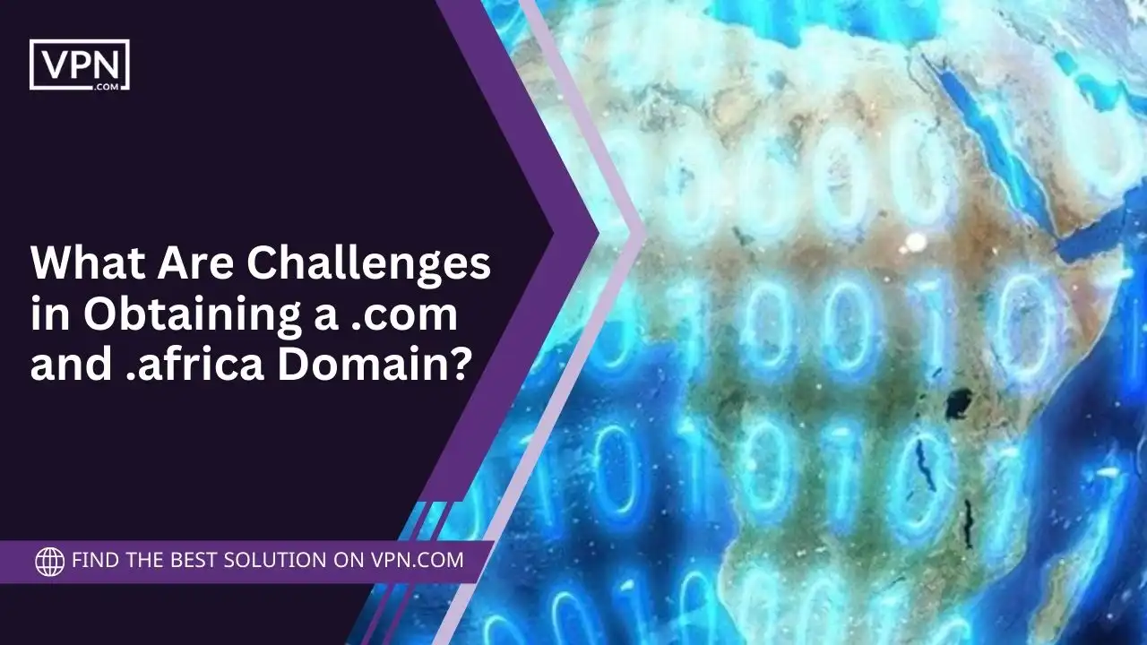 Challenges in Obtaining a .com and .africa Domain