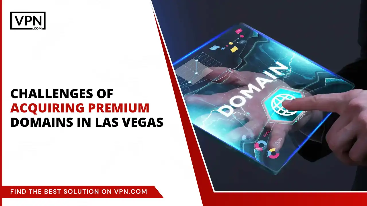 Challenges of Acquiring Premium Domains in Las Vegas