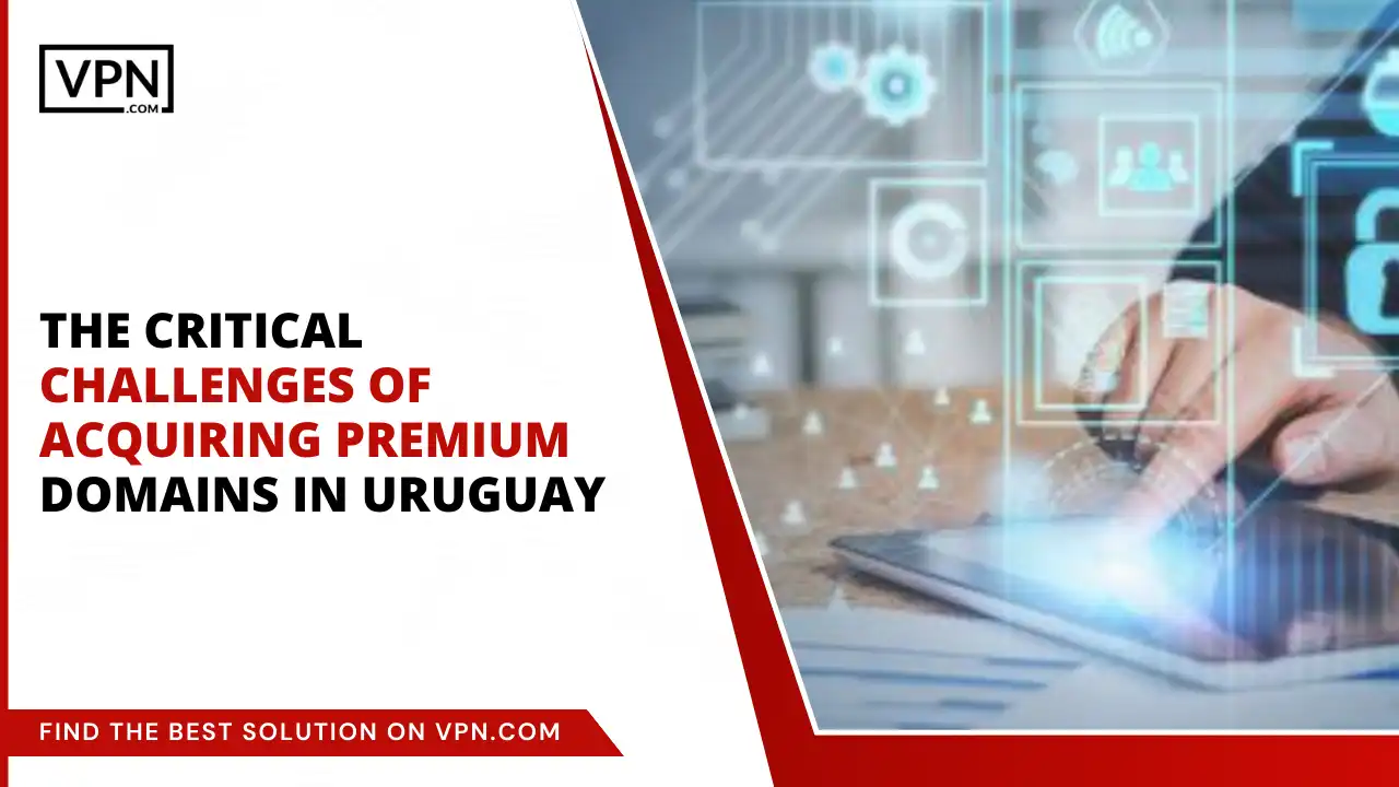 Challenges of Acquiring Premium Domains in Uruguay