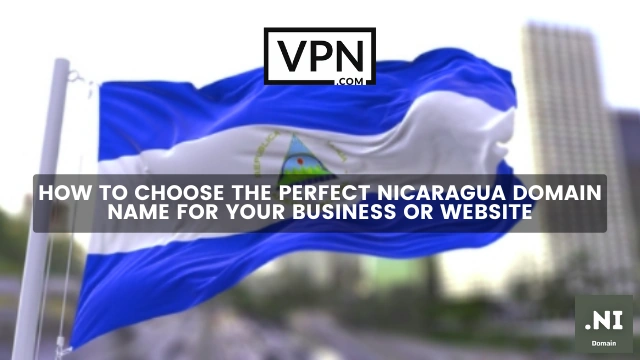 The text in the image says, how to choose a perfect .ni domain and the background of the image shows the flag of Nicaragua