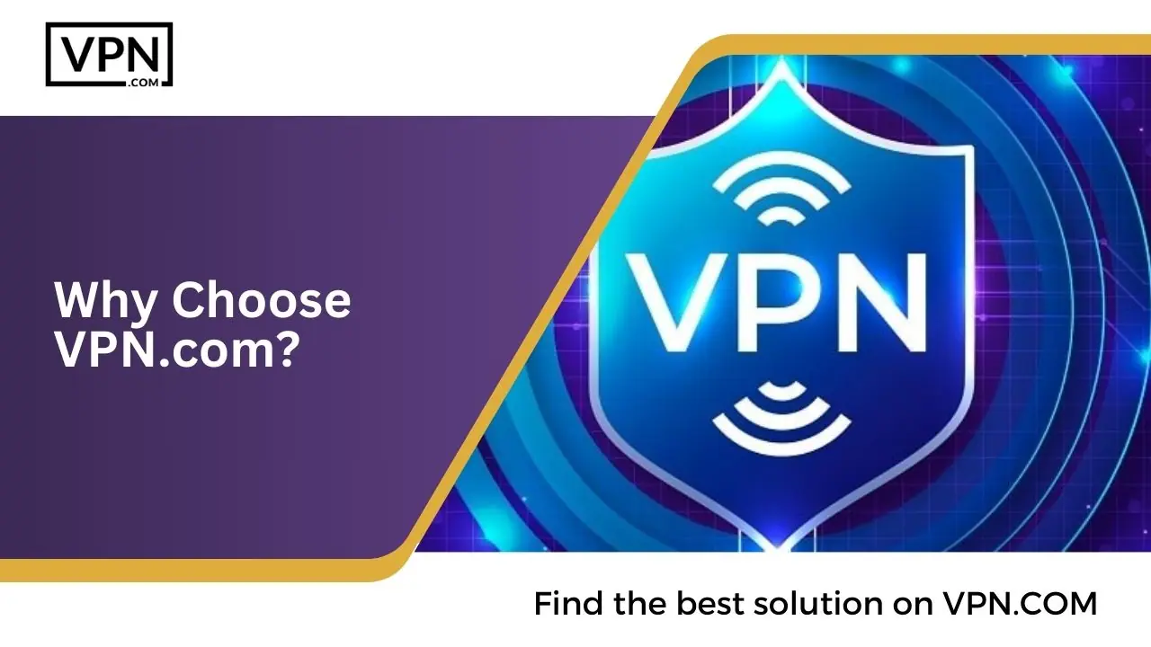 Why Choose VPN.com For Internet Privacy and Security?