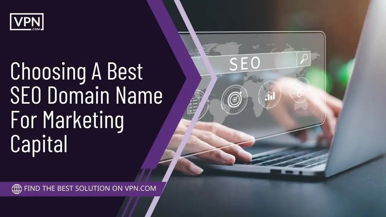 Choosing A Best SEO Domain Name For Marketing Capital