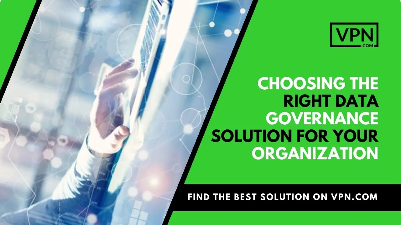 The text in the image says, "choosing the right data governance solution for your organization"