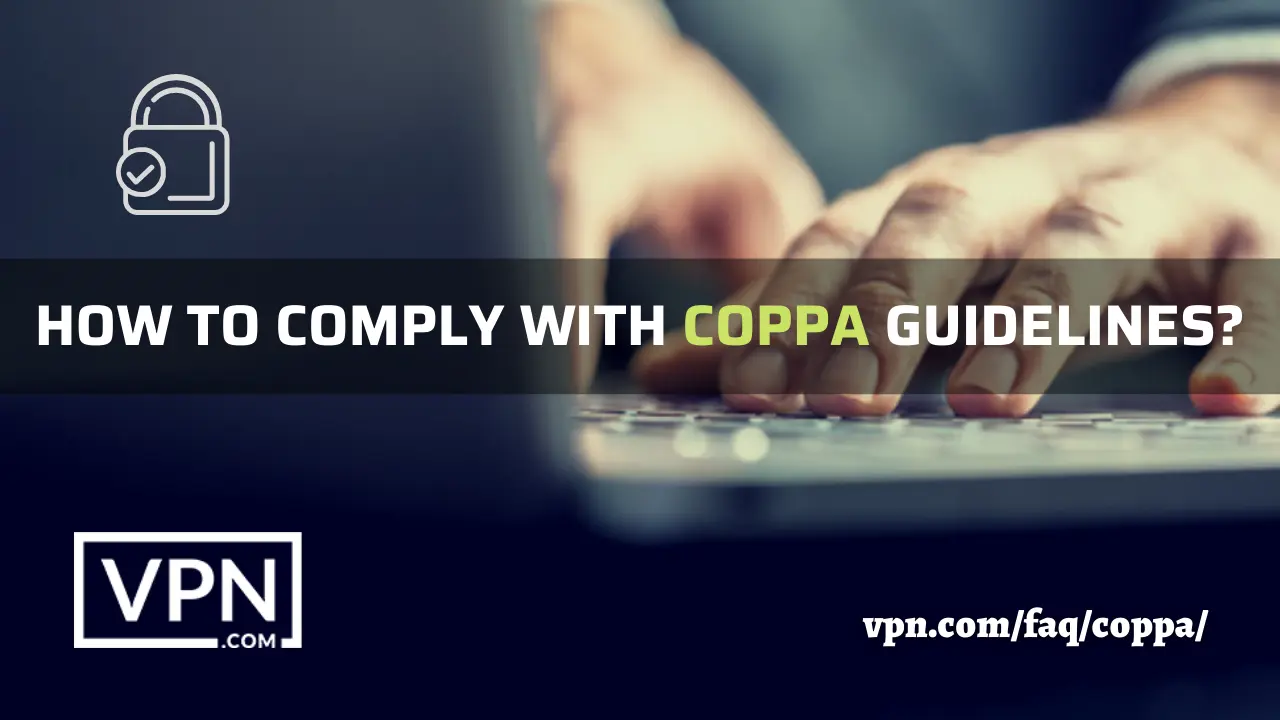 Comply COPPA guidelines to ensure privacy
