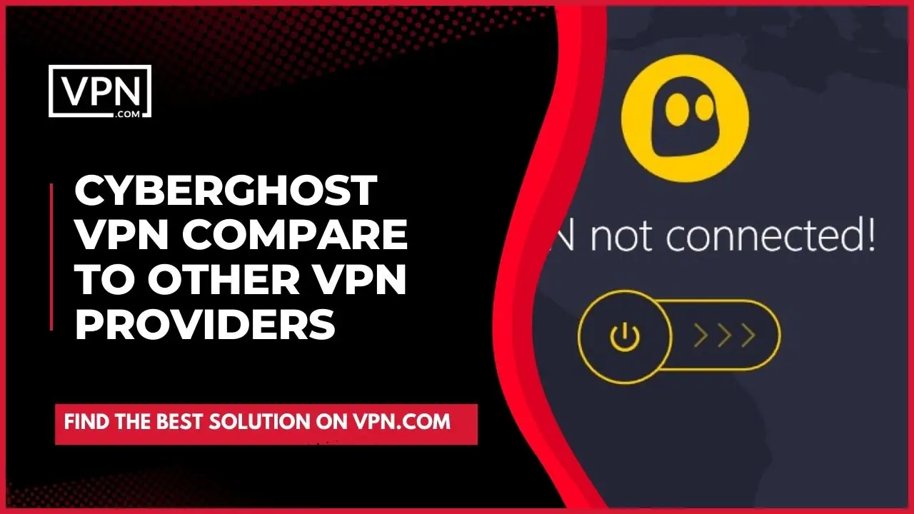 CyberGhost VPN compare to other VPN providers